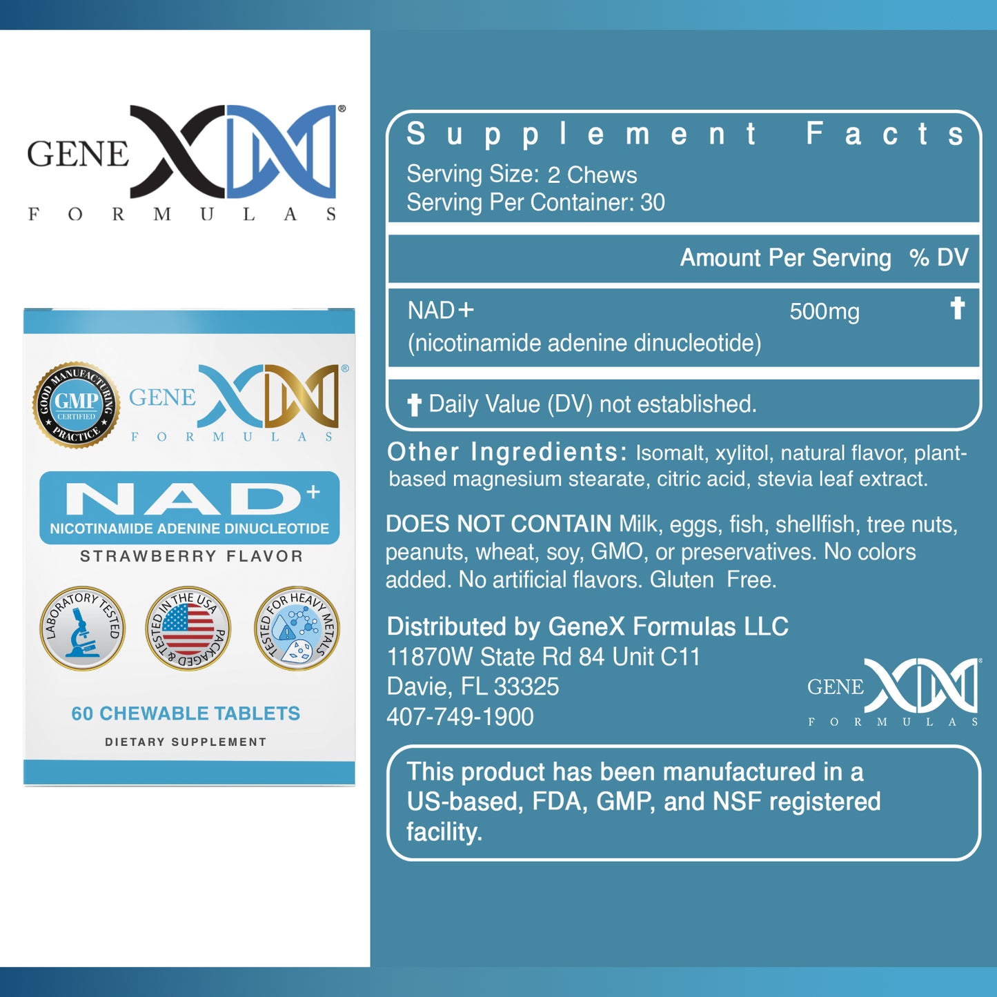 NAD+ Supplement facts, serving size two chews, servings per container 30. 500mg NAD+ (nicotinamide adenine dinucleotide) per serving. Other ingredients: isomalt, xylitol, natural flavor, plant-based magnesium stearate, citric acid, stevia leaf extract. Does not contain: Milk, eggs, fish, shellfish, tree nuts, peanuts, wheat, soy, GMO or preservatives. 